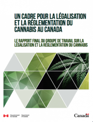 UN CADRE POUR LA LÉGALISATION ET LA RÉGLEMENTATION DU CANNABIS AU CANADA UN CADRE POUR LA LÉGALISATION ET LA RÉGLEMENTATION DU CANNABIS AU CANADA